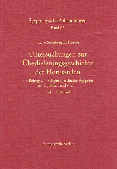 Heike Sternberg-El Hotabi, Untersuchungen zur Uberlieferungsgeschichte der Horusstelen, Ein Beitrag zur Religionsgeschichte Agyptens im. 1 Jahrtausend v. Chr. Teil I: Textband, Agyptologische Abhandungen, Band 62, Harrassowitz Verlag 1999