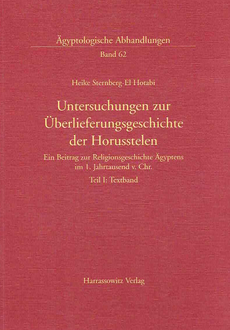 Heike Sternberg-El Hotabi, Untersuchungen zur Uberlieferungsgeschichte der Horusstelen, Ein Beitrag zur Religionsgeschichte Agyptens im. 1 Jahrtausend v. Chr. Teil I: Textband, Agyptologische Abhandungen, Band 62, Harrassowitz Verlag 1999