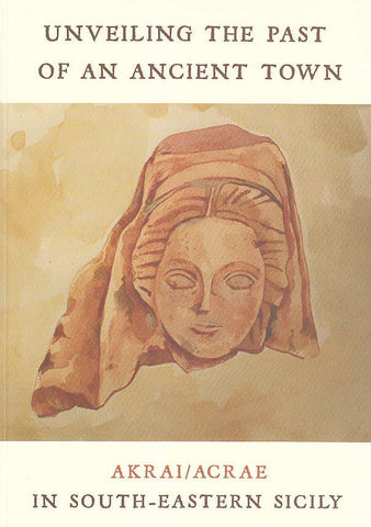 Unveiling the Past of an Ancient Town, Akrai/Acrea in South-Eastern Sicily, ed. by Roksana Chowaniec, Institute of Archaeology, University of Warsaw, Warsaw 2015