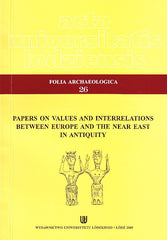 Papers on Values and Interrelations Between Europe and the Near East in Antiquity, Folia Archaeologica 26, Wydawnictwo Uniwersytetu Lodzkiego, Lodz 2009