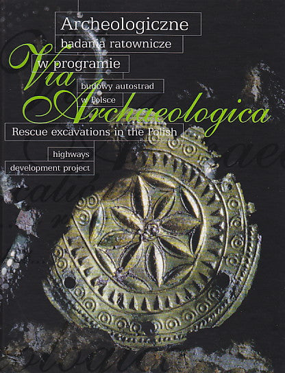 Via Archaeologica, Rescue Excavations in the Polish Highways Development Project, Warsaw 2005
