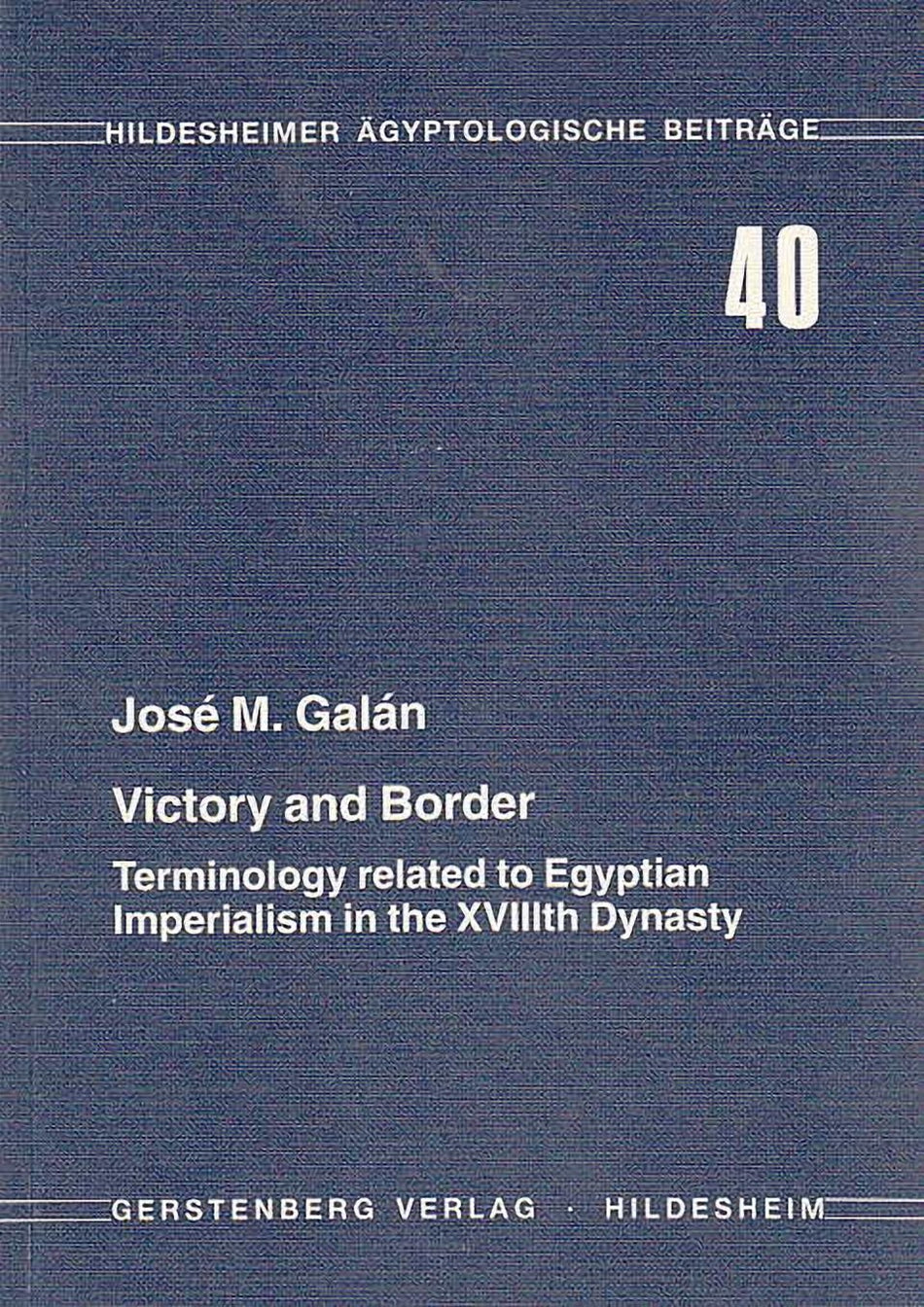 Jose M. Galan, Victory and Border, Terminology related to Egyptian Imperialism in the XVIIIth Dynasty, Hildesheimer ägyptologische Beiträge 40, Hildesheim 1995