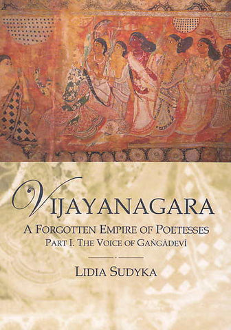 Lidia Sudyka, Vijayangara a Forgotten Empire of Poetesses, Part I, the Voice of Gangadevi, Krakow 2013