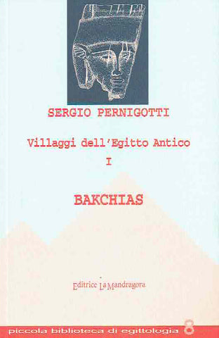 Sergio Pernigotti, Villaggi dell'Egitto Antico, Bakchias, Piccola biblioteca di egittologia,  Edizioni La Mandragora 2005