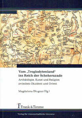 Magdalena Dlugosz (ed.), Vom "Troglodytenland" ins Reich der Scheherezade. Archaologie, Kunst und Religion zwischen Okzident und Orient, Frank&Timme, Berlin 2014