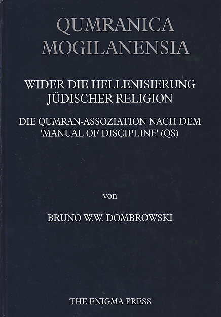  Bruno W.W. Dombrowski, Qumranica Mogilanensia, Wider die Hellenisierung Judischer Religion, Die Qumran-Assoziation Nach dem Manual of Discipline, The Enigma Press, Krakow 1998