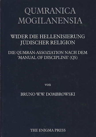  Bruno W.W. Dombrowski, Qumranica Mogilanensia, Wider die Hellenisierung Judischer Religion, Die Qumran-Assoziation Nach dem Manual of Discipline, The Enigma Press, Krakow 1998