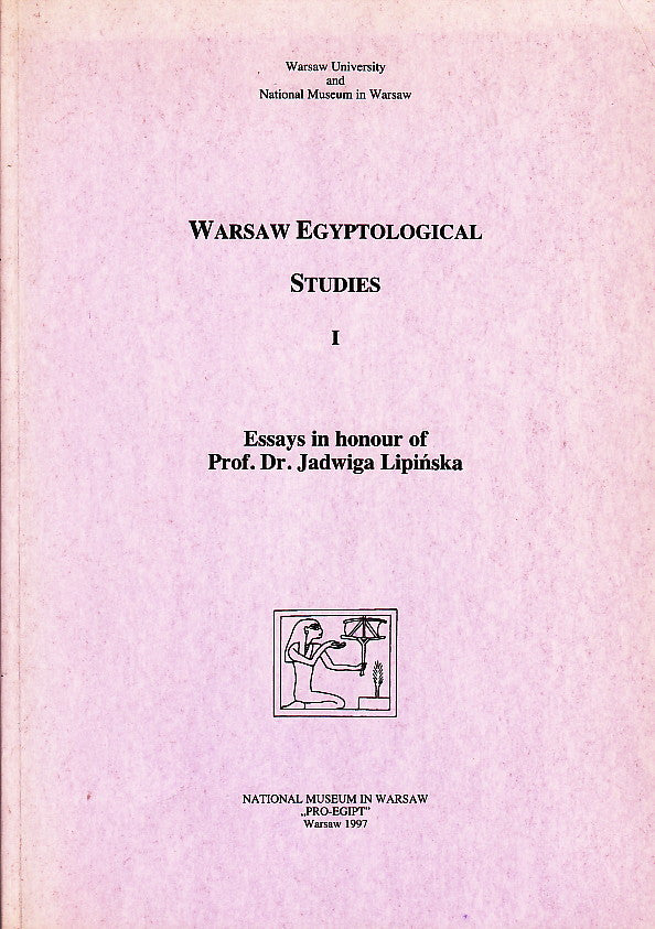 Warsaw Egyptological Studies I, Essays in Honour of Prof. Dr. Jadwiga Lipinska, National Museum in Warsaw, Warsaw 1997