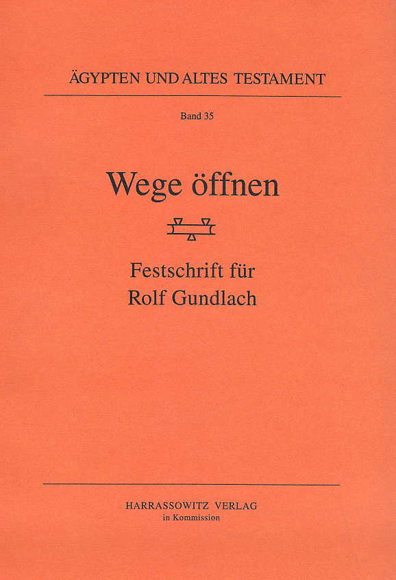 Wege Offnen, Festschrift fur Rolf Gundlach, Agypten und Altes Testament, Band 35, Harrassowitz Verlag, Wiesbaden 1996