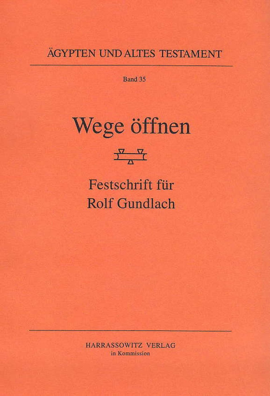 Wege Offnen, Festschrift fur Rolf Gundlach, Agypten und Altes Testament, Band 35, Harrassowitz Verlag, Wiesbaden 1996