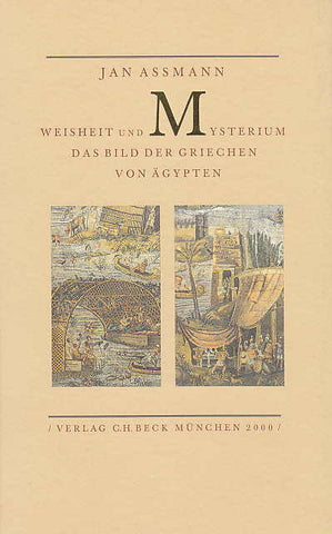 Jan Assmann, Weisheit und Mysterium das Bild der Griechen von Agypten, Verlag C.H. Beck, Munchen 2000