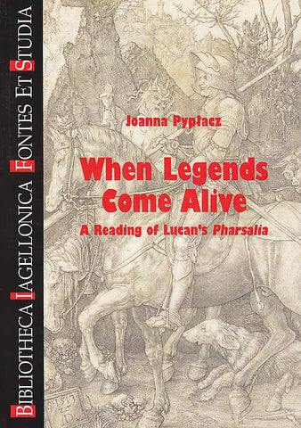 Joanna Pyplacz, When Legends Come Alive, A Reading of Lucan's Pharsalia, Bibliotheca Iagellonica,  Fontes et Studia 28, Krakow 2015