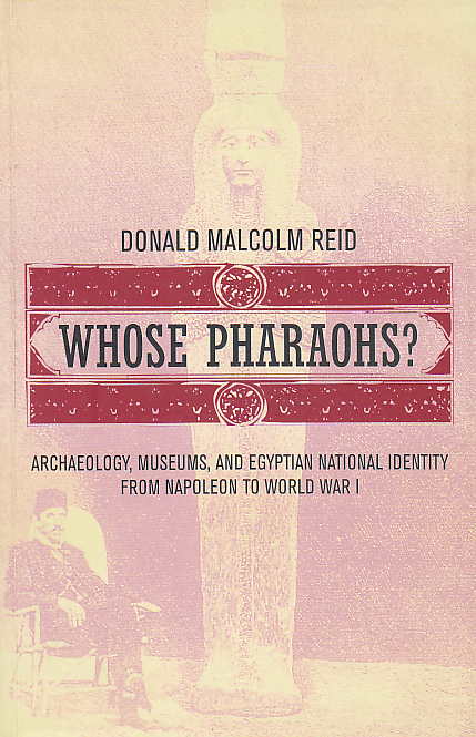 Donald Malcolm Reid, Whose Pharaohs? Archaeology, Museums, and Egyptian National Identity from Napoleon to World War I, The American University in Cairo Press, Cairo 2002