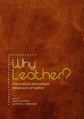 Why Leather? The Material and Cultural Dimensions of Leather, ed. by Susanna Harris, André J. Veldmeijer, Sidestone Press 2014