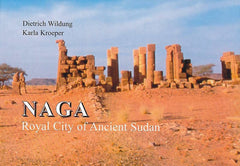 Dietrich Wildung, Karla Kroeper, Naga, Royal City of Ancient Sudan, Ägyptisches Museum und Papyrussammlung, Staatliche Museen zu Berlin 2006