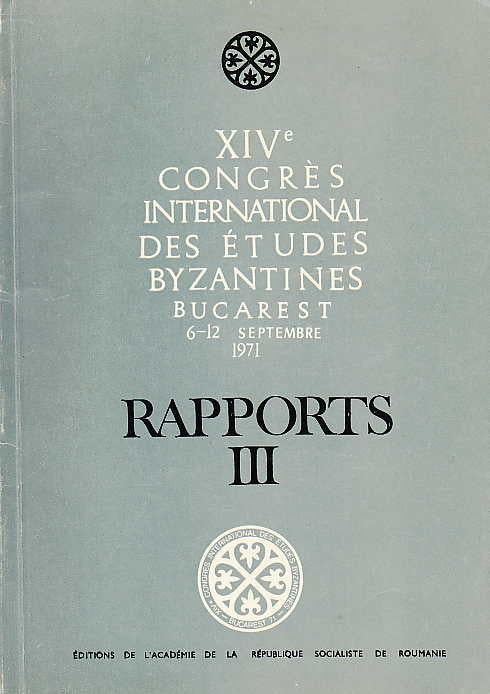 XIV Congres International des Etudes Byzantines,Rapports III, Bucarest 1971