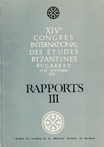 XIV Congres International des Etudes Byzantines,Rapports III, Bucarest 1971