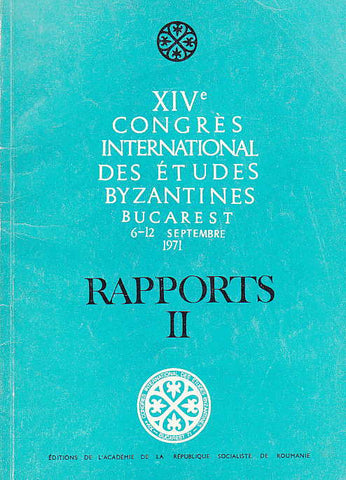 XIV Congres International des Etudes Byzantines,Rapports II, Bucarest 1971