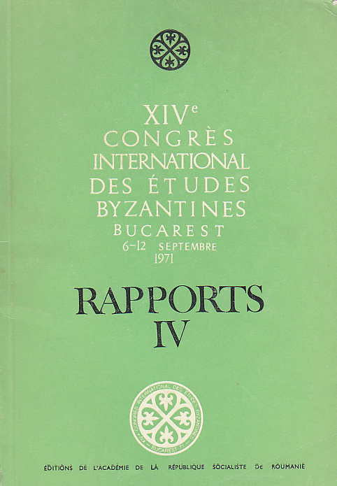XIV Congres International des Etudes Byzantines,Rapports IV, Bucarest 1971
