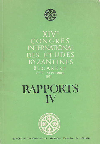 XIV Congres International des Etudes Byzantines,Rapports IV, Bucarest 1971