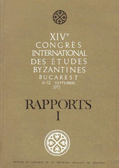 XIV Congres International des Etudes Byzantines,Rapports I, Bucarest 1971