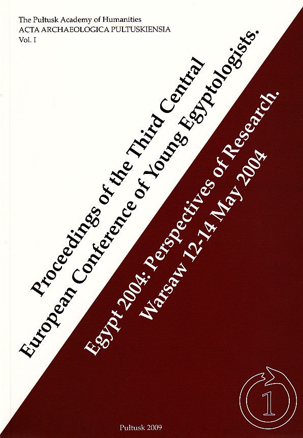 Proceedings of the Third Central European Conference of Young Egyptologists. Egypt 2004: Perspectives of Research. Warsaw 12-14 May 2004, ed. by J. Popielska-Grzybowska, O. Bialostocka, J. Iwaszczuk, Institute of Anthropology and Archaeology, Pultusk 2009