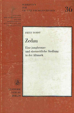 Fritz Horst, Zedau, Eine jungbronze-und eisenzeitlische Siedlung in der Altmark, Schriften zur Ur-Und Fruhgeschichte 36, Akademie der Wissenschaften der DDR Zentralinstitut fur Alte Geschichte und Archaologie, Akademie Verlag, Berlin 1985