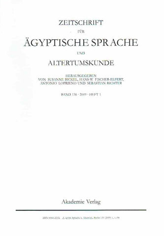 Zeitschrift fur Agyptische Sprache und Alterumskunde, Susanne Bickel, Hans-W. Fischer-Elfert, Antonio Loprieno und Sebastian Richter (eds.), Band 136, 2009, Heft 1, Akademie-Verlag, Berlin 2009