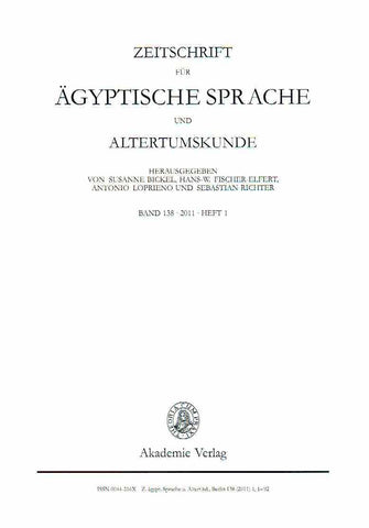 Zeitschrift fur Agyptische Sprache und Alterumskunde Susanne Bickel, Hans-W.Fischer-Elfert, Antonio Loprieno und Sebastian Richter (eds.), Band 138, 2011, Heft 1, Akademie-Verlag, Berlin 2011