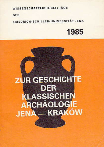 Zur Geschichte der klassischen Archaologie Jena - Krakow, ed. by E. Kluwe, J. Sliwa, Wissenschaflliche Beitrage der Friedrich-Schiller-Universitat, Jena 1985