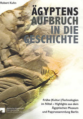 R. Kuhn, Agyptens Aufbruch in die Geschichte, Fruhe (Kultur-) Technologien im Niltal-Highlights aus dem Agyptischen Museum und Papyrussammlung Berlin, Reichert Verlag Wiesbaden 2015
