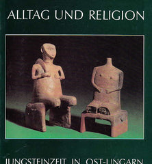 Alltag und Religion, Jungsteinzeit in Ost-Ungarn, Frankfurt am Main 1990