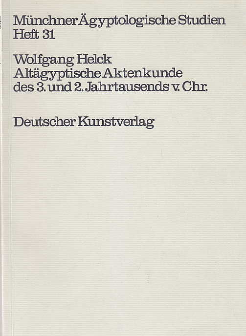  Wolfgang Helck, Altägyptische Aktenkunde des 3. und 2 Jahrtausends v. Chr., Münchner Ägyptologische Studien Heft 31, Deutscher Kunstverlag 1974
