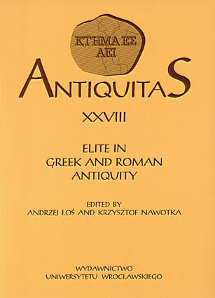 Antiquitas XXVIII, Elite in Greek and Roman Antiquity, edited by Andrzej Los and Krzysztof Nawotka, Wroclaw 2005