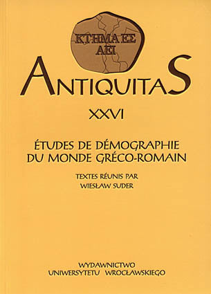 Antiquitas XXVI, Etudes de demographie du monde Greco-Romain. Textes Reunis par Wieslaw Suder, Wroclaw 2002