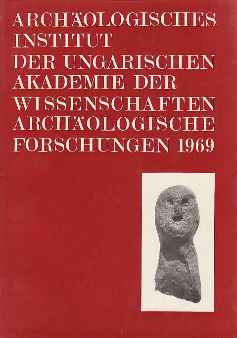 Archaologisches Institut der Ungarischen Akademie der Wissenschaften Archaologische Forschungen 1969, Budapest 1971