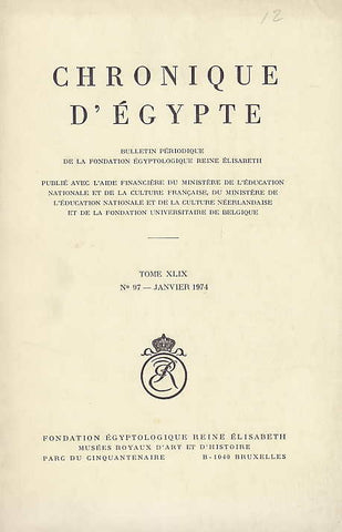 Chronique d'Egypte, XLIX (1974), N 97 Janvier 1974, Fondation Egyptologique Reine Elisabeth Egyptologische Stichting Koningin Elisabeth, Brussel 1974