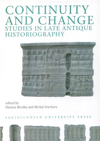 Continuity and Change. Studies in the Late Antique Historiography, edited by Dariusz Brodka and Michal Stachura, Jagiellonian University Press, Cracow 2007
