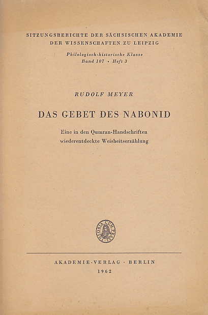 Rudolf Meyer, Das Gebet des Nabonid, Eine in den Qumran-Handschriften wiederentdeckte Weisheitserzahlung, Sitzungberichte der Sachsischen Akademie der Wissenschaften zu Leipzig, Philogisch-Historische Klasse Band 107, Heft 3, Akademie-Verlag, Berlin 1962