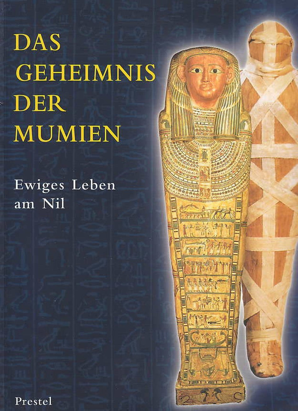 Das Geheimnis der Mumien, Ewiges Leben am Nil, Prestel, Berlin 1998