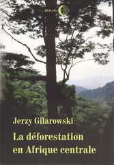 J. Gilarowski, La deforestation en Afrique centrale. Les facteurs de la degradation des forets denses humides equatoriales dans la Republique democratique du Congo, Warsaw 2002