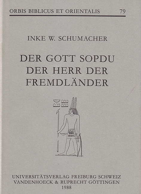 Inke W. Schumacher, Der Gott Sopdu der Herr der Fremdländer, Orbis Biblicus et Orientalis 79, Universitätsverlag Freiburg Schweiz Vandenhoeck&Ruprecht Göttingen 1988
