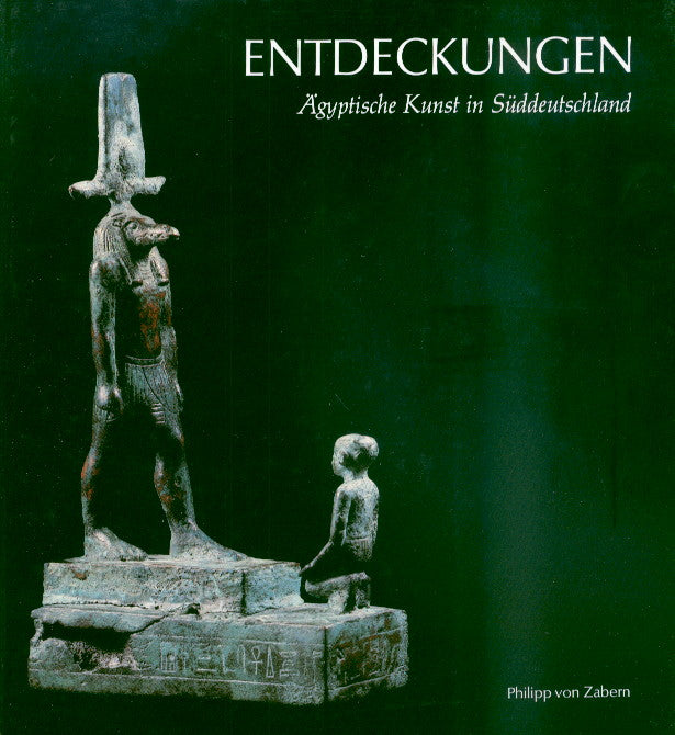 Entdeckungen: Ägyptische Kunst in Süddeutschland von D. Wildung, S. Schoske, P. von Zabern, Mainz am Rhein, 1985