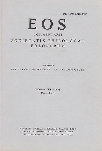 EOS. Commentarii Societatis Philologae Polonorum, Volumen LXXVI, 1988, Fasciculus 1, Wratislaviae-Cracoviae-Varsoviae 1988
