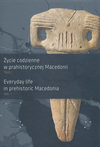 Everyday life in prehistoric Macedonia, vols. 1, Poznan 2015