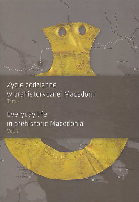 Everyday life in prehistoric Macedonia, vol. 2, Poznan 2015