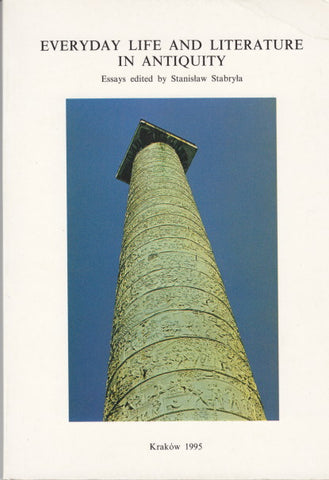 Everyday Life and Literature in Antiquity. Essays edited by Stanislaw Stabryla, Classica Cracoviensia I, Cracow 1995