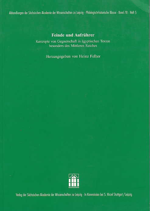  Heinz Felber, Feinde aund Aufrührer, Konzepte von Gegnerschaft in ägyptischen Texten besonders des Mittleren Reiches, Abhandlungen der SächsischenAkademie der Wissenschaften zu Leipzig, Philologisch Klasse, Band 78, Heft 5, Leipzig 2005