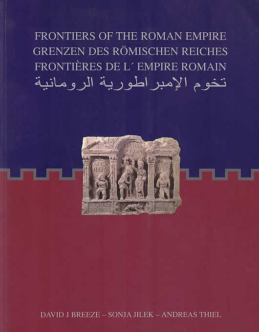  D. J. Breeze, S. Jilek, A. Thiel, Frontiers of the Romain Empire Grenzen des Romischen Reiches Frontieres de l'Empire Romain, Historic Scotland, UK and Deutsche Limeskommission, Edinburgh-Esslingen-Wien 2005