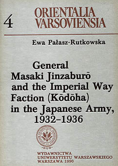 Ewa Palasz-Rutkowska, General Masaki Jinzaburo and the Imperial Way Faction (Kodoha) in the Japanese Army, 1932-1936, Warsaw University Press, Warsaw 1990